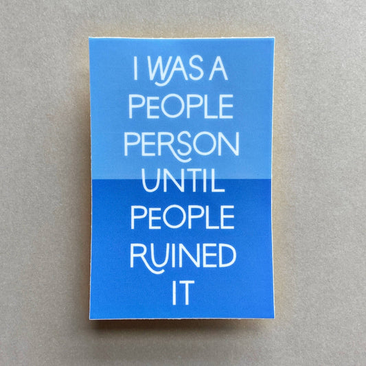 I Was A People Person Until People Ruined It Vinyl Sticker