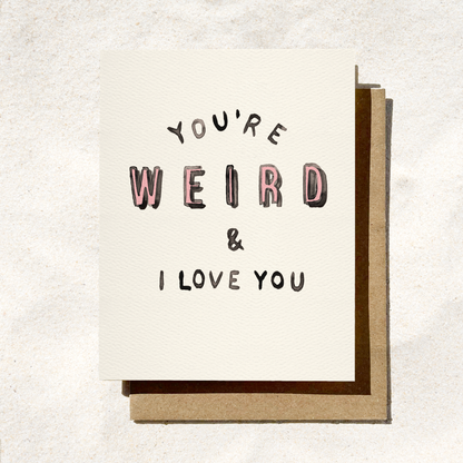 You're Weird And I Love You Card | Funny Card | Weirdo Card