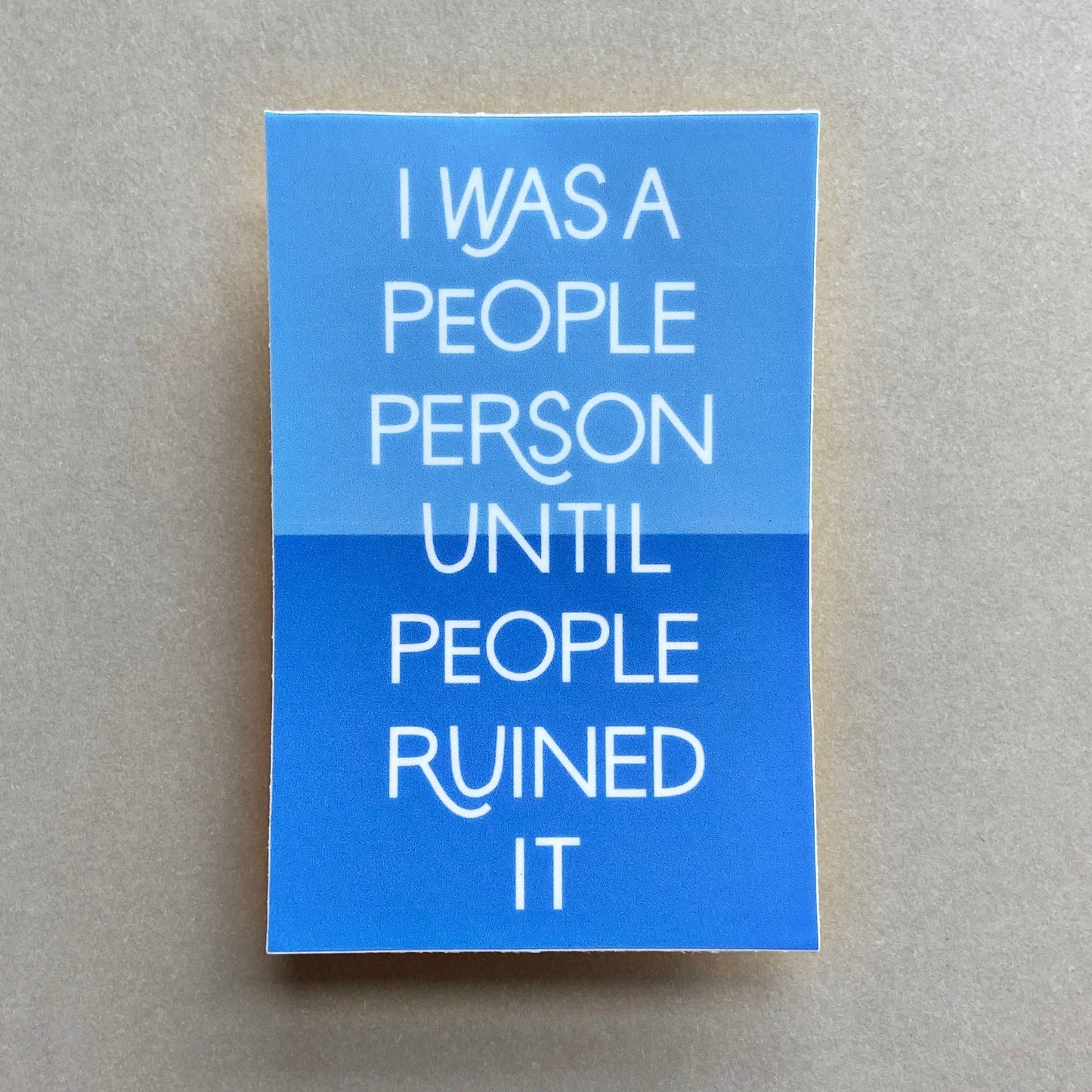 I Was A People Person Until People Ruined It Vinyl Sticker
